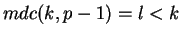 $
mdc(k,p-1)=l<k$